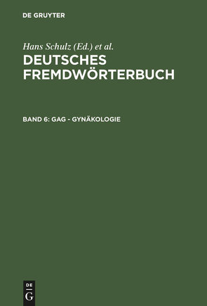 Deutsches Fremdwörterbuch / Gag – Gynäkologie von Brückner,  Dominik, Kämper,  Heidrun, Nortmeyer,  Isolde, Schmidt,  Herbert, Strauß,  Gerhard, Vietze,  Oda