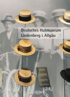 Deutsches Hutmuseum Lindenberg i. Allgäu von Schreiber,  Angelika