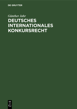 Deutsches Internationales Konkursrecht von Jahr,  Günther