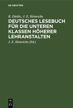 Deutsches Lesebuch für die unteren Klassen höherer Lehranstalten von Dielitz,  R., Heinrichs,  J.E.