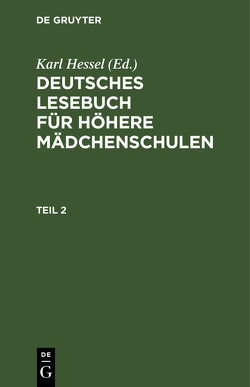 Deutsches Lesebuch für höhere Mädchenschulen / Deutsches Lesebuch für höhere Mädchenschulen. Teil 2 von Hessel,  Karl