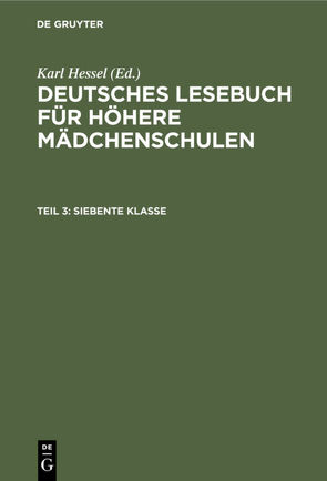 Deutsches Lesebuch für höhere Mädchenschulen / Siebente Klasse von Hessel,  Karl