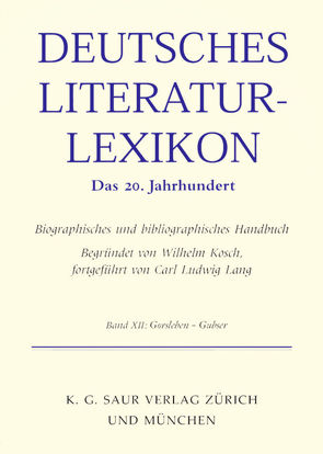 Deutsches Literatur-Lexikon. Das 20. Jahrhundert / Gorsleben – Grunenberg von Hagestedt,  Lutz, Kosch,  Wilhelm