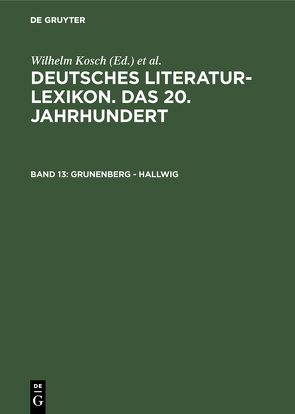 Deutsches Literatur-Lexikon. Das 20. Jahrhundert / Grunenberg – Hallwig von Hagestedt,  Lutz, Kosch,  Wilhelm