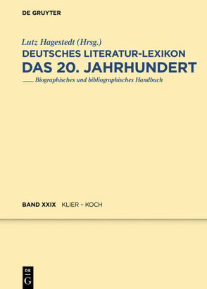 Deutsches Literatur-Lexikon. Das 20. Jahrhundert / Klabund / Klier – Koch, Julius von Hagestedt,  Lutz, Kosch,  Wilhelm