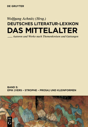 Deutsches Literatur-Lexikon. Das Mittelalter / Epik (Vers – Strophe – Prosa), und Kleinformen von Achnitz,  Wolfgang