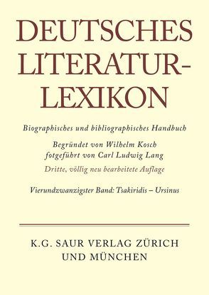 Deutsches Literatur-Lexikon / Tsakiridis – Ursinus von Achnitz,  Wolfgang, Hagestedt,  Lutz, Kosch,  Wilhelm, Müller,  Mario, Ort,  Claus-Michael, Sdzuj,  Reimund B.