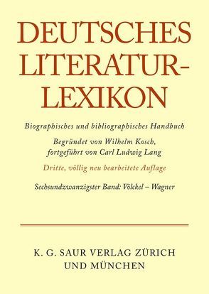 Deutsches Literatur-Lexikon / Völckel – Wagner von Achnitz,  Wolfgang, Hagestedt,  Lutz, Kosch,  Wilhelm, Müller,  Mario, Ort,  Claus-Michael, Sdzuj,  Reimund B.