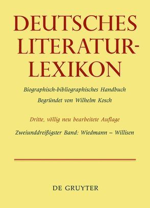 Deutsches Literatur-Lexikon / Wiedmann – Willisen von Achnitz,  Wolfgang, Hagestedt,  Lutz, Kosch,  Wilhelm, Müller,  Mario, Ort,  Claus-Michael, Sdzuj,  Reimund B.