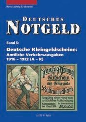 Deutsches Notgeld / Deutsche Kleingeldscheine – Amtliche Verkehrsausgaben 1916-1922 von Grabowski,  Hans L