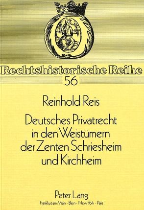 Deutsches Privatrecht in den Weistümern der Zenten Schriesheim und Kirchheim von Reis,  Reinhold