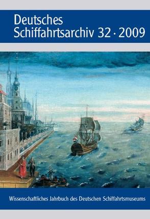 Deutsches Schiffahrtsarchiv. Wissenschaftliches Jahrbuch des Deutschen Schiffahrtsmuseums DSA 32/2009 von Deutsches Schiffahrtsmuseum,  Bremerhaven