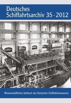 Deutsches Schiffahrtsarchiv. Wissenschaftliches Jahrbuch des Deutschen Schiffahrtsmuseums DSA 35/2012 von Hoops,  Erik