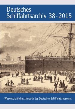 Deutsches Schiffahrtsarchiv. Wissenschaftliches Jahrbuch des Deutschen Schiffahrtsmuseums DSA 38 2015 von Deutsches Schiffahrtsmuseum,  Bremerhaven, Hoops,  Erik