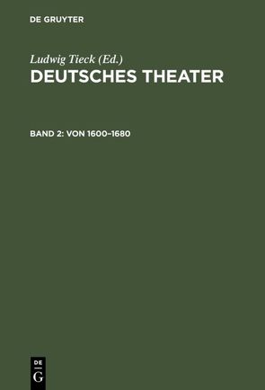 Deutsches Theater / Von 1600–1680 von Tieck,  Ludwig