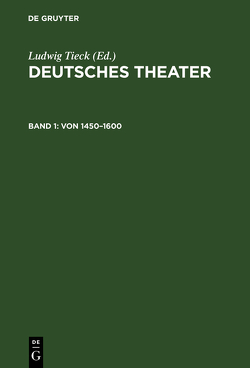 Deutsches Theater / Von 1450–1600 von Tieck,  Ludewig, Tieck,  Ludwig