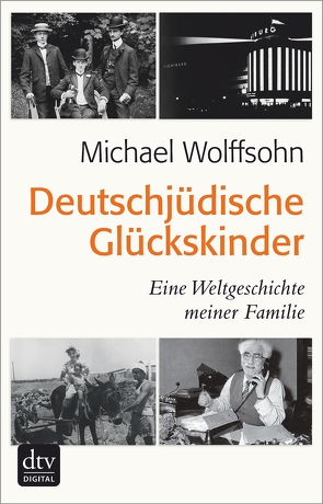 Deutschjüdische Glückskinder von Wolffsohn,  Michael