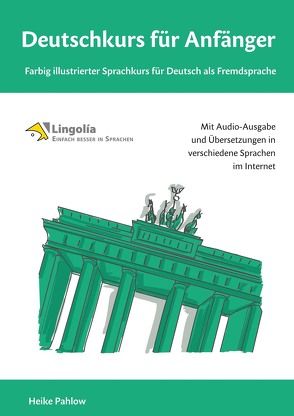 Deutschkurs für Anfänger: Farbig illustrierter Sprachkurs für Deutsch als Fremdsprache von Pahlow,  Heike