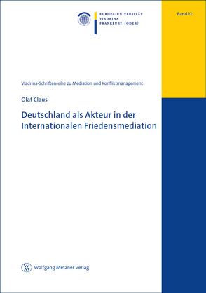 Deutschland als Akteur in der Internationalen Friedensmediation von Claus,  Olaf