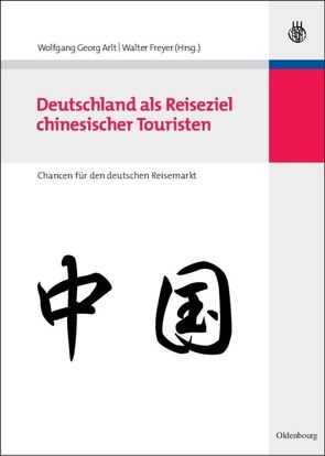 Deutschland als Reiseziel chinesischer Touristen von Arlt,  Wolfgang Georg, Freyer,  Walter