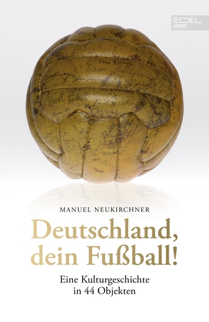 Deutschland, dein Fußball! von Neukirchner,  Manuel