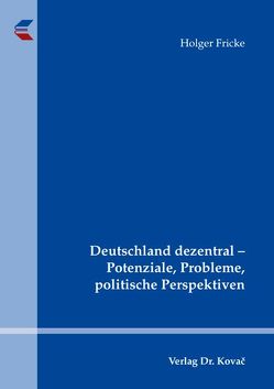 Deutschland dezentral – Potenziale, Probleme, politische Perspektiven von Fricke,  Holger