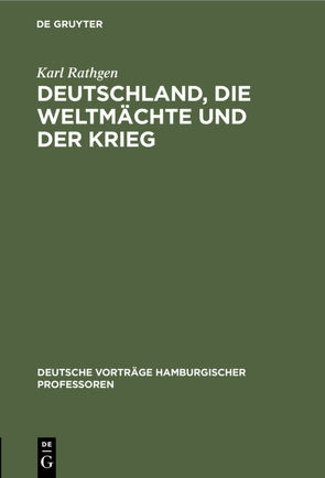 Deutschland, die Weltmächte und der Krieg von Rathgen,  Karl