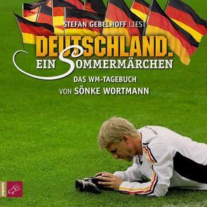 Deutschland. Ein Sommermärchen von Gebelhoff,  Stefan, Wortmann,  Sönke