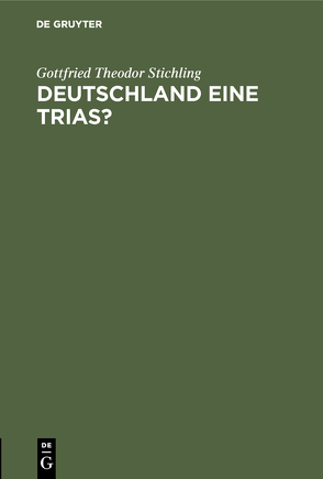 Deutschland eine Trias? von Stichling,  Gottfried Theodor