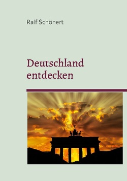 Deutschland entdecken von Schönert,  Ralf