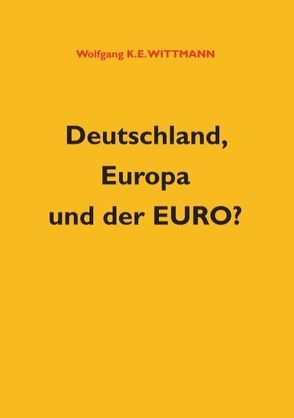 Deutschland, Europa und der Euro? von Wittmann,  Wolfgang K. E.