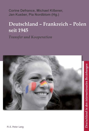 Deutschland – Frankreich – Polen seit 1945 von Defrance,  Corine, Kissener,  Michael, Kusber,  Jan, Nordblom,  Pia