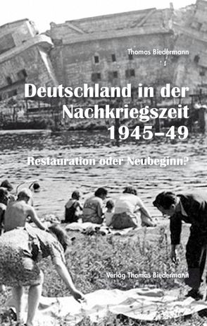 Deutschland in der Nachkriegszeit 1945-1949 von Biedermann,  Thomas