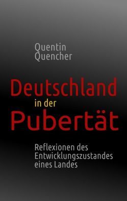 Deutschland in der Pubertät von Quencher,  Quentin