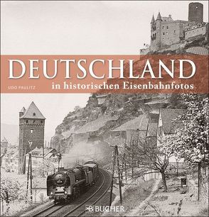 Deutschland in historischen Eisenbahnfotos von Paulitz,  Udo