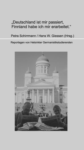 Deutschland ist mir passiert, Finnland habe ich mir erarbeitet. von Giessen,  Hans W, Schirrmann,  Petra