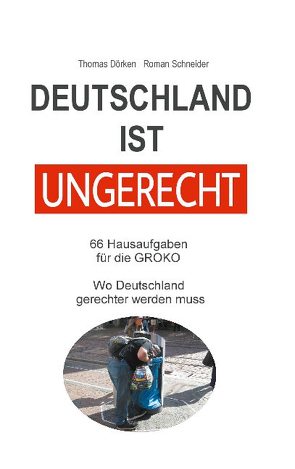 Deutschland ist ungerecht von Dörken,  Thomas, Schneider,  Roman