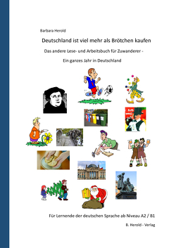 Deutschland ist viel mehr als Brötchen kaufen – das andere Lese- und Arbeitsbuch für Zuwanderer von Herold,  Barbara