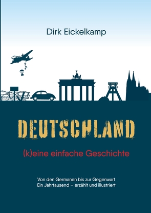 Deutschland – (k)eine einfache Geschichte von Eickelkamp,  Dirk