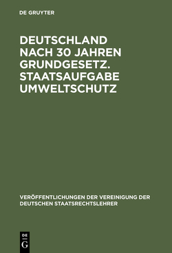 Deutschland nach 30 Jahren Grundgesetz. Staatsaufgabe Umweltschutz von Achterberg,  Norbert, Bernhardt,  Rudolf, Hoppe,  Werner, Rauschning,  Dietrich