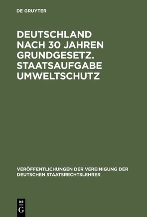 Deutschland nach 30 Jahren Grundgesetz. Staatsaufgabe Umweltschutz von Achterberg,  Norbert, Bernhardt,  Rudolf, Hoppe,  Werner, Rauschning,  Dietrich