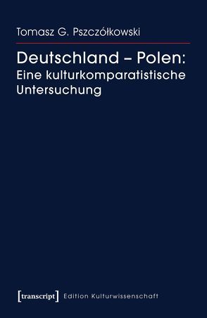 Deutschland – Polen: Eine kulturkomparatistische Untersuchung von Pszczólkowski,  Tomasz G.