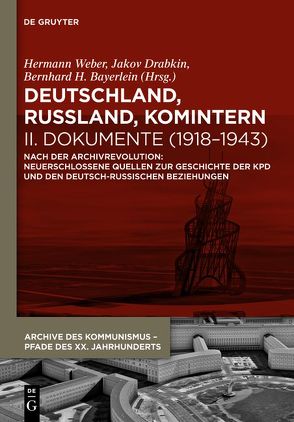 Deutschland, Russland, Komintern / Deutschland, Russland, Komintern – Dokumente (1918–1943) von Albert,  Gleb, Bayerlein,  Bernhard H., Drabkin,  Jakov, Weber,  Hermann