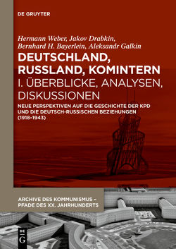 Deutschland, Russland, Komintern / Deutschland, Russland, Komintern – Überblicke, Analysen, Diskussionen von Bayerlein,  Bernhard H., Drabkin,  Jakov, Galkin,  Aleksandr, Weber,  Hermann