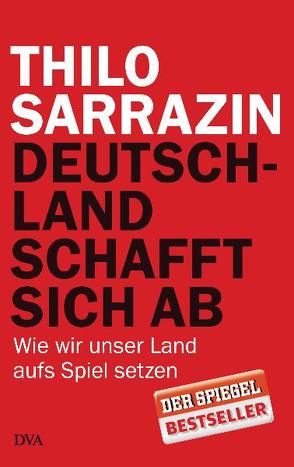 Deutschland schafft sich ab von Sarrazin,  Thilo