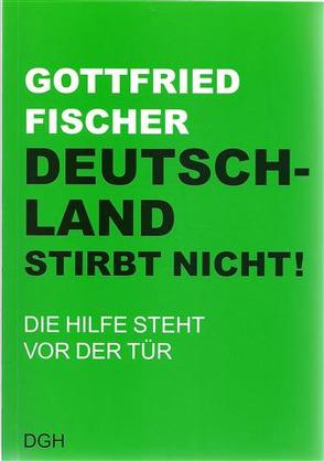 Deutschland stirbt nicht! von Fischer,  Gottfried