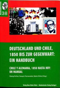 Deutschland und Chile, 1850 bis zur Gegenwart: Ein Handbuch von Dufner,  Georf, Fermandois,  Joaquín, Rinke,  Stefan