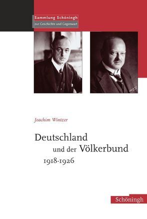 Deutschland und der Völkerbund 1918-1926 von Joachim Wintzer,  KGParl, Wintzer,  Joachim