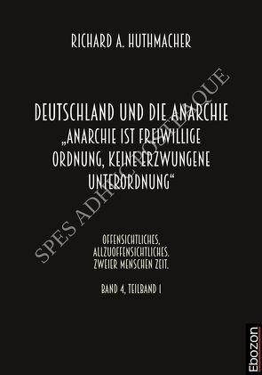 Deutschland und die Anarchie: „Anarchie ist eine freiwillige Ordnung, keine erzwungene Unterordnung“ von Huthmacher,  Richard A.