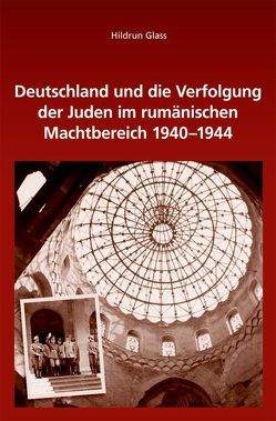 Deutschland und die Verfolgung der Juden im rumänischen Machtbereich 1940-1944 von Glass,  Hildrun